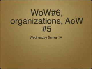 WoW#6, organizations, AoW #5