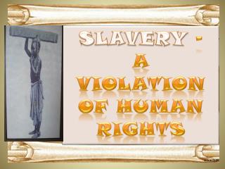 SLAVERY – A Violation Of Human Rights