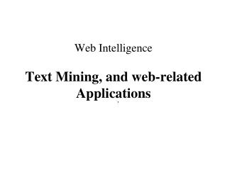 Web Intelligence Text Mining, and web-related Applications