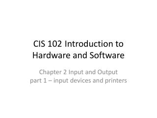 CIS 102	Introduction to Hardware and Software