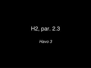 H2, par. 2.3