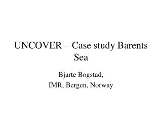 UNCOVER – Case study Barents Sea