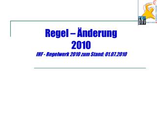 Regel – Änderung 2010 IHF - Regelwerk 2010 zum Stand: 01.07.2010