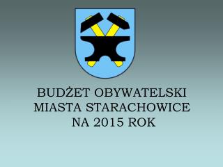 BUDŻET OBYWATELSKI MIASTA STARACHOWICE NA 2015 ROK