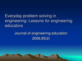 Everyday problem solving in engineering: Lessons for engineering educators