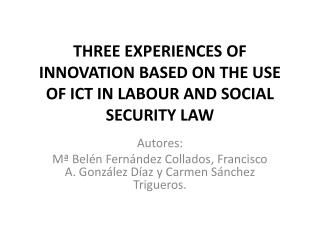 THREE EXPERIENCES OF INNOVATION BASED ON THE USE OF ICT IN LABOUR AND SOCIAL SECURITY LAW