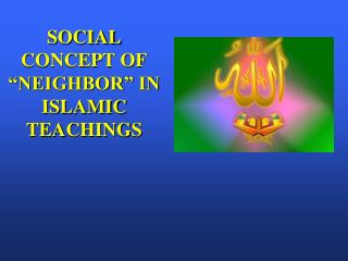 SOCIAL CONCEPT OF “NEIGHBOR” IN ISLAMIC TEACHINGS