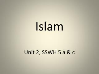 Islam Unit 2, SSWH 5 a &amp; c