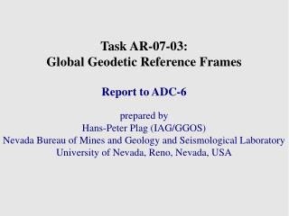 Task AR-07-03: Global Geodetic Reference Frames Report to ADC-6 prepared by