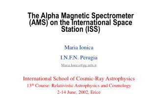 The Alpha Magnetic Spectrometer (AMS) on the International Space Station (ISS)