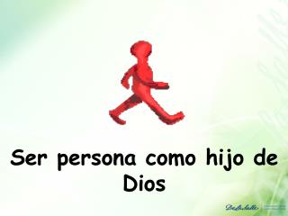 Ser persona como hijo de Dios