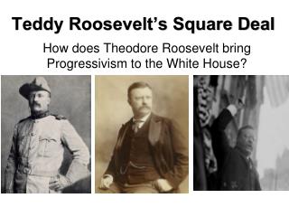 Teddy Roosevelt’s Square Deal