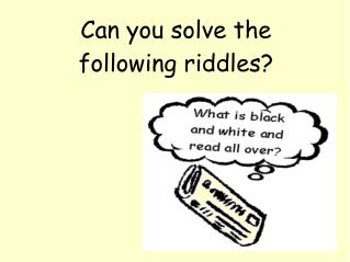 Can you solve the following riddles?