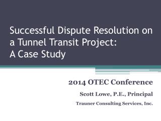 Successful Dispute Resolution on a Tunnel Transit Project:  A Case Study
