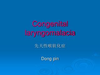 Congenital laryngomalacia