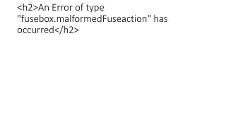 &lt;h2&gt;An Error of type &quot;fusebox.malformedFuseaction&quot; has occurred&lt;/h2&gt;