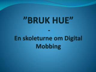 ”BRUK HUE” - En skoleturne om Digital Mobbing