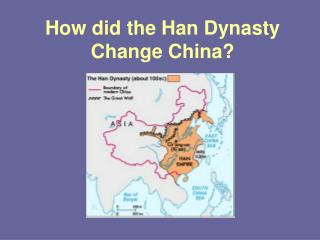 How did the Han Dynasty Change China?