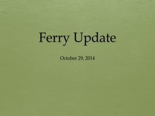 Ferry Update