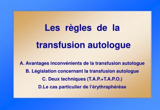 Les règles de la transfusion autologue A. Avantages inconvénients de la transfusion autologue