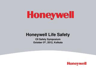 Honeywell Life Safety CII Safety Symposium October 5 th , 2012, Kolkata