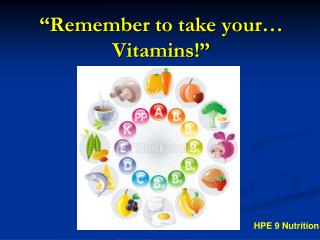 “Remember to take your… Vitamins!”