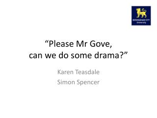 “Please Mr Gove, can we do some drama?”