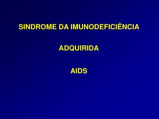 SINDROME DA IMUNODEFICIÊNCIA ADQUIRIDA AIDS