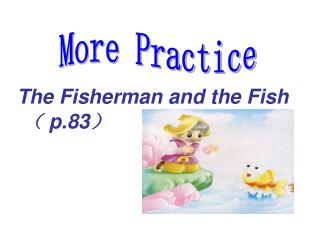 The Fisherman and the Fish （ p.83 ）