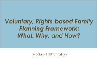 Voluntary, Rights-based Family Planning Framework: What , Why, and How ?