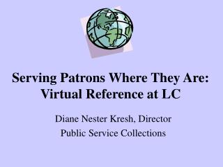 Serving Patrons Where They Are: Virtual Reference at LC