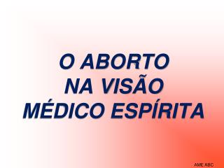 O ABORTO NA VISÃO MÉDICO ESPÍRITA