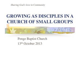 GROWING AS DISCIPLES IN A CHURCH OF SMALL GROUPS