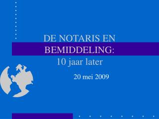 DE NOTARIS EN BEMIDDELING: 10 jaar later