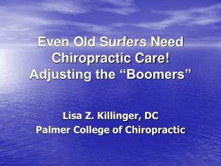Even Old Surfers Need Chiropractic Care! Adjusting the “Boomers”
