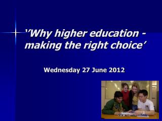 ‘’Why higher education - making the right choice’