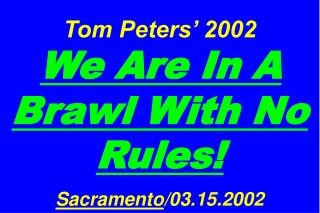 Tom Peters’ 2002 We Are In A Brawl With No Rules! Sacramento /03.15.2002