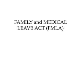 FAMILY and MEDICAL LEAVE ACT (FMLA)