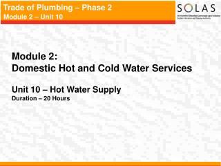 Module 2: Domestic Hot and Cold Water Services Unit 10 – Hot Water Supply Duration – 20 Hours