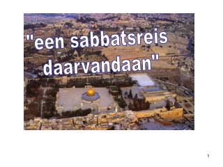 &quot;een sabbatsreis daarvandaan&quot;