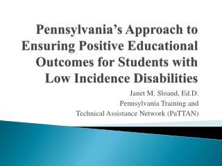 Janet M. Sloand, Ed.D. Pennsylvania Training and Technical Assistance Network (PaTTAN)