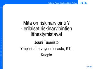 Mitä on riskinarviointi ? - erilaiset riskinarviointien lähestymistavat