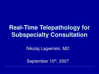 Real-Time Telepathology for Subspecialty Consultation