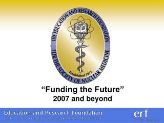 “Funding the Future” 2007 and beyond