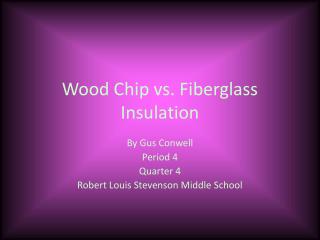 Wood Chip vs. Fiberglass Insulation