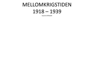 MELLOMKRIGSTIDEN 1918 – 1939 Susanne Oftedahl