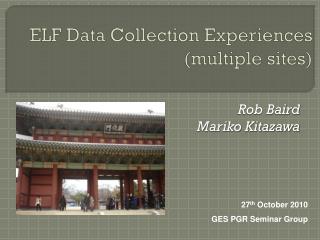 ELF Data Collection Experiences (multiple sites)