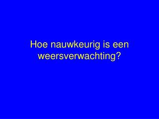Hoe nauwkeurig is een weersverwachting?