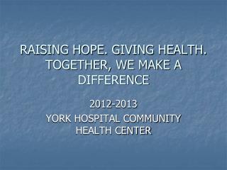 RAISING HOPE. GIVING HEALTH. TOGETHER, WE MAKE A DIFFERENCE