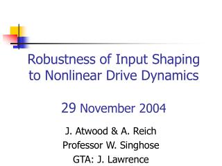 Robustness of Input Shaping to Nonlinear Drive Dynamics 29 November 2004